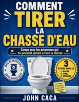 COMMENT TIRER LA CHASSE D'EAU: Conçu pour les personnes qui ne pensent jamais à tirer la chasse (French Edition) B0GYPWJ739 Book Cover