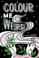 Colour Me Weird: Colouring Book For Weirdos 1777352908 Book Cover