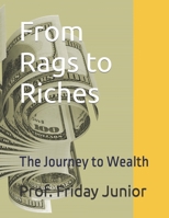 From Rags to Riches: The Journey to Wealth B0C2S7MJCZ Book Cover