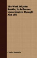 The Work of John Ruskin: Its Influence Upon Modern Thought and Life 1021643289 Book Cover