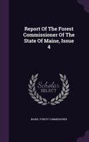 Report of the Forest Commissioner of the State of Maine, Issue 4 134689440X Book Cover