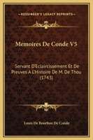 Memoires De Conde V5: Servant D'Eclaircissement Et De Preuves A L'Histoire De M. De Thou (1743) 1166211606 Book Cover