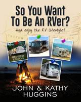 So, You Want to be an RVer?: Celebrating the RV Lifestyle 1519561342 Book Cover
