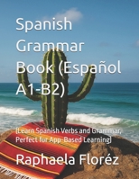 Spanish Grammar Book (Español A1-B2): (Learn Spanish Verbs and Grammar, Perfect for App-Based Learning) B0FKSLBV1G Book Cover