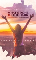 What's Done in the Dark, Comes Forth to the Light 0578963639 Book Cover