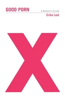 Good Porn: A Woman's Guide 1580053068 Book Cover