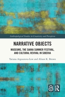 Narrative Objects: Museums, the Sakha Summer Festival, and Cultural Revival in Siberia 1041077629 Book Cover