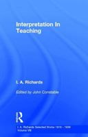 Interpretation in Teaching: Volume 8, I.A Richards: Selected Works 1919-1938 (Library of Literary and Cultural Criticisms) 0415217393 Book Cover