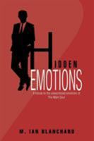 Hidden Emotions: A Tribute to the Unexpressed Emotions of the Male Soul 1503522245 Book Cover