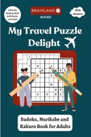 My Travel Puzzle Delight - Sudoku, Nurikabe and Kakuro Book for Adults 8197260052 Book Cover
