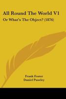 All Round the World; Or, What's the Object? by Frank Foster 1165311542 Book Cover