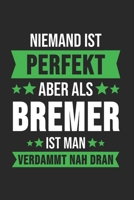 Niemand ist Perfekt Aber Als Bremer Ist Man Verdammt Nah Dran: Kassel & Hessen Notizbuch 6'x9' Kalender Geschenk f�r Retro Stadt & Souvenir 1677488298 Book Cover