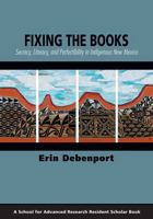 Fixing the Books: Secrecy, Literacy, and Perfectibility in Indigenous New Mexico 1938645472 Book Cover