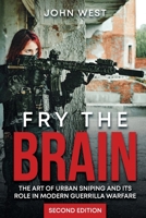 Fry the Brain: The Art of Urban Sniping and its Role in Modern Guerrilla Warfare B0FLVBHSKT Book Cover