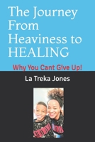 The Journey From Heaviness to HEALING: Why You Cant Give Up! B093B9XV5R Book Cover