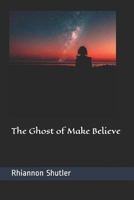 The Ghost of Make Believe 1797625233 Book Cover