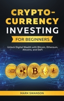 Cryptocurrency Investing for Beginners: Unlock Digital Wealth with Bitcoin, Ethereum, Altcoins, and Defi 1964863368 Book Cover