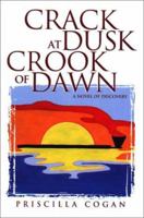 Crack at Dusk Crook of Dawn: A Novel of Discovery 1929590059 Book Cover