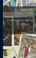 Le Comte de Gabalis, Ou Entretiens Sur Les Sciences Secretes. Nouvelle Edition, Augment�e Des Genies Assistans & Des Gnomes Irr�conciliables. Par l'Abb� de Villars. ... of 2; Volume 2 0274453029 Book Cover