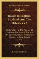 Travels In England, Scotland, And The Hebrides V2: Undertaken For The Purpose Of Examining The State Of The Arts, The Sciences, Natural History, And Manners In Great Britain 1437356087 Book Cover