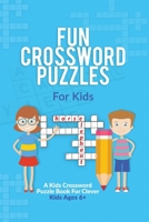 Fun Crossword Puzzles For Kids: A Kids Crossword Puzzle Book For Clever Kids Ages 6+ 1918883254 Book Cover
