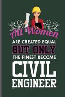 All Women are created equal but only the finest become Civil Engineer: Engineer Engineering notebooks gift (6x9) Dot Grid notebook to write in 1098815084 Book Cover