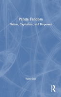 Panda Fandom: Nation, Capitalism, and Biopower 1032841036 Book Cover