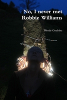 No, I never met Robbie Williams 1470901234 Book Cover
