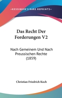 Das Recht Der Forderungen V2: Nach Gemeinem Und Nach Preussischen Rechte (1859) 1160373809 Book Cover