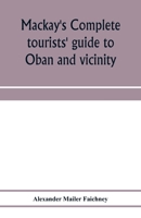 MacKay's Complete Tourists' Guide to Oban and Vicinity: Walks Around Oban, and Tours to Staffa, Iona, Glencoe, Loch Awe, Ben Cruachan, Ben Nevis, Etc. 935397321X Book Cover