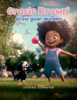 GRACIE BROWN: Grow Your Dreams 125715768X Book Cover