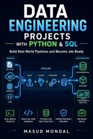 Data Engineering Projects with Python & SQL: Build Real ETL Pipelines, Data Warehouses & Analytics Systems (Beginner to Job-Ready, 2026) (Data Engineering with Python Series) B0GYMW8RBV Book Cover