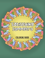 Satisfying Symmetry Coloring Book: 50 Symmetrical Patterns to Color and Achieve Satisfaction B0BMJ8BXH4 Book Cover