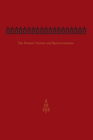The Pioneer Farmer and Backwoodsman: Volume One 1487599366 Book Cover