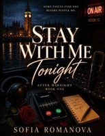 Stay With Me Tonight: After Midnight Book One — An Emotional Slow Burn College Mystery Romance About Anonymous Midnight Calls, Hidden Identities, ... and Falling for a Voice Before a Face B0H2ZT9G44 Book Cover