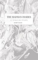 The Madman Diaries: A Collection 0692839879 Book Cover