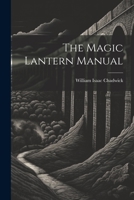 The Magic Lantern Manual 1021219037 Book Cover