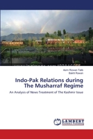 Indo-Pak Relations during The Musharraf Regime: An Analysis of News Treatment of The Kashmir Issue 3659117080 Book Cover