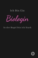Ich Bin Ein Biologin In der Regel bin ich Stark: f�r mehr Gl�ck, Dankbarkeit und Erfolg.120 Tage Tagebuch zum Schreiben mit linierten Seiten.Geschenk f�r Kollege 1660617103 Book Cover