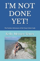 I'm Not Done Yet!: The Further Adventures of the Crazy Critter Lady B0FD7HHF62 Book Cover