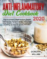 Anti-Inflammatory Diet Cookbook 2020: How to Prevent Degenerative Disease Healing Your Immune System with These Easy Recipes. 21 Days Healthy Meal Plan to Losing Up Pounds Quickly Included. 1801112274 Book Cover
