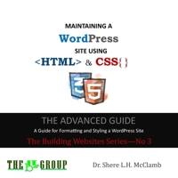 MAINTAINING A WordPress Site Using HTML & CSS: The Advance Guide: A Guide for Formatting and Styling a WordPress Site 0578645726 Book Cover
