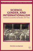 Science, Gender, and Internationalism: Women's Academic Networks, 1917-1955 1137438886 Book Cover