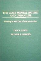 The State Mental Patient and Urban Life: Moving in and Out of the Institution 0398059012 Book Cover
