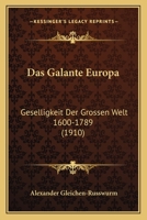 Das Galante Europa: Geselligkeit Der Grossen Welt 1600-1789 (1910) 1160361983 Book Cover