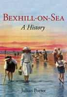 Bexhill-On-Sea: A History 0750967366 Book Cover