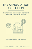 The Appreciation of Film: The Postwar Film Society Movement and Film Culture in Britain 0859898881 Book Cover