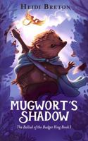 Mugwort's Shadow: The Ballad of the Badger King, Book 1 1968022007 Book Cover