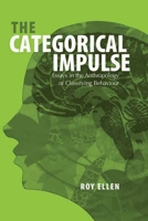 The Categorical Impulse: Essays on the Anthropology of Classifying Behavior 1845450175 Book Cover