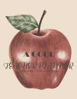 A Good Teacher Planner: Lesson Planner and Record Book for Teachers Weekly and Monthly Planner (January - December) 1705965202 Book Cover